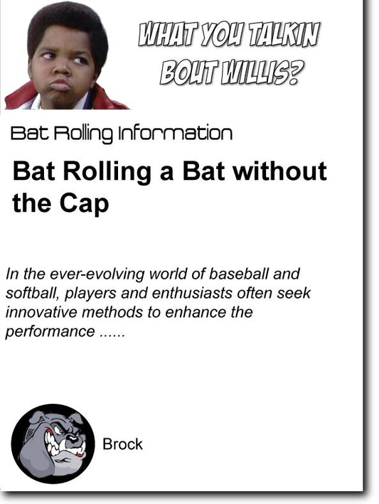 Bat Rolling a Bat without the Cap